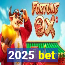 2025 bet